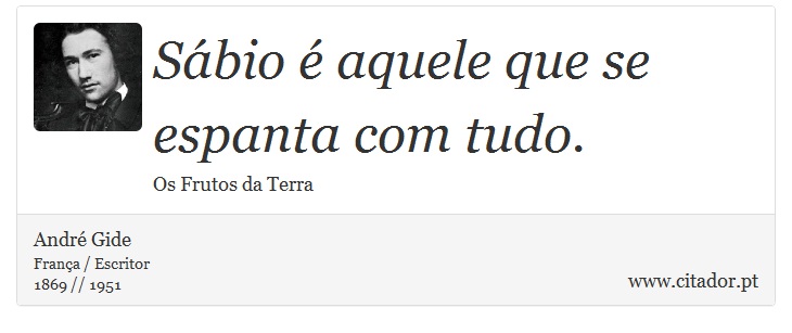 Sábio é aquele que se espanta com tudo. - André Gide - Frases