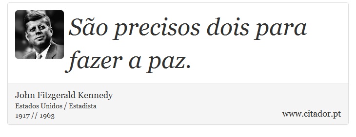 São precisos dois para fazer a paz. - John Fitzgerald Kennedy - Frases