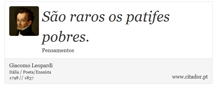 São raros os patifes pobres. - Giacomo Leopardi - Frases