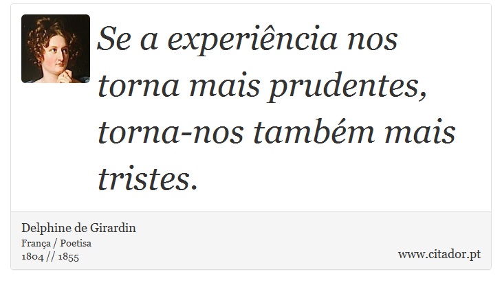Se a experiência nos torna mais prudentes, torna-nos também mais tristes. - Delphine de Girardin - Frases