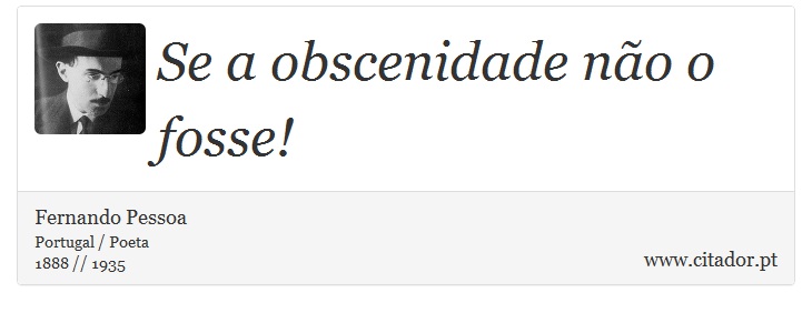 Se a obscenidade não o fosse! - Fernando Pessoa - Frases