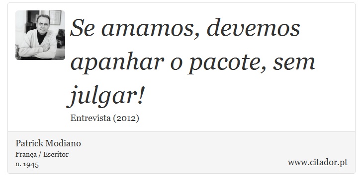Se amamos, devemos apanhar o pacote, sem julgar! - Patrick Modiano - Frases