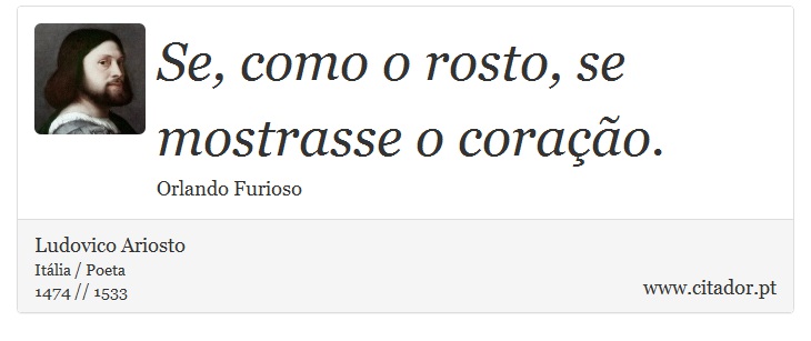 Se, como o rosto, se mostrasse o coração. - Ludovico Ariosto - Frases