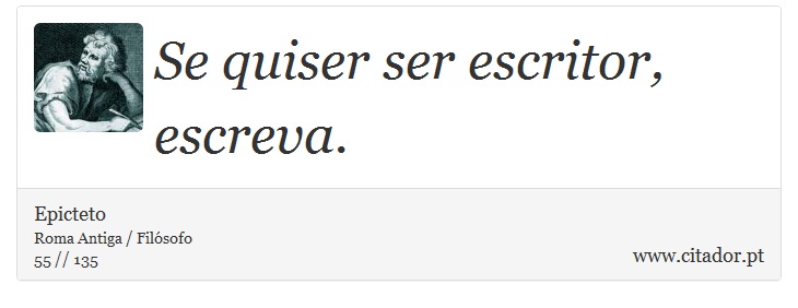 Se quiser ser escritor, escreva. - Epicteto - Frases