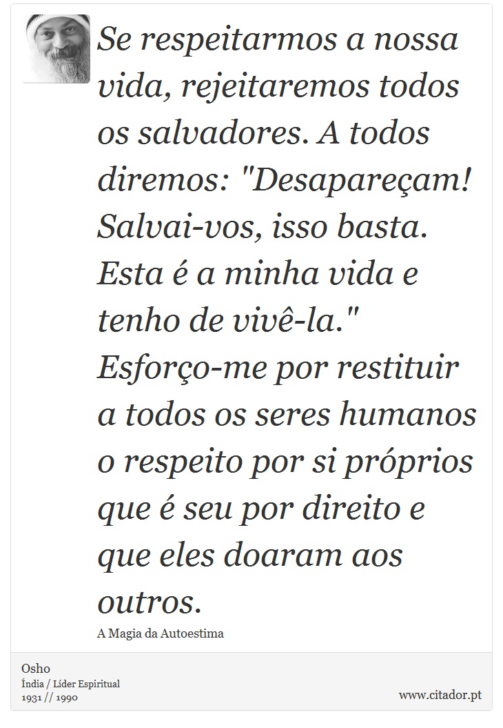Se respeitarmos a nossa vida, rejeitaremos todos os salvadores. A todos diremos: 