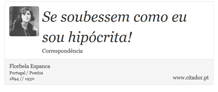 Se soubessem como eu sou hipócrita! - Florbela Espanca - Frases