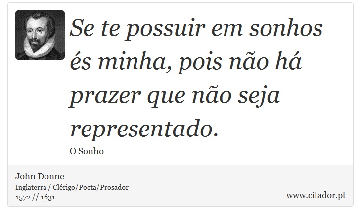 Se te possuir em sonhos és minha, pois não há prazer que não seja representado. - John Donne - Frases