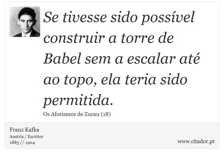 Se tivesse sido possível construir a torre de Babel sem a escalar até ao topo, ela teria sido permitida. - Franz Kafka - Frases