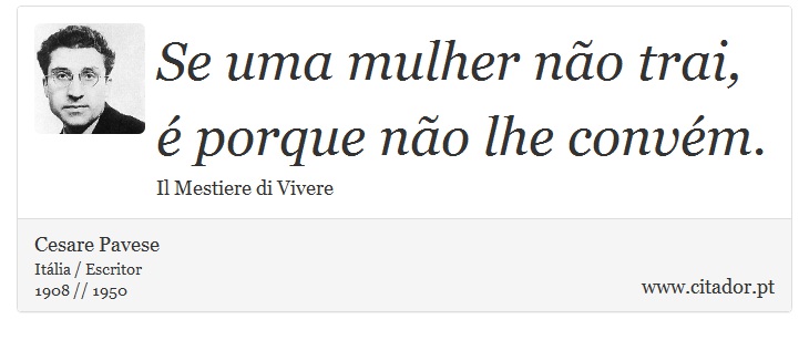 Se uma mulher não trai, é porque não lhe convém. - Cesare Pavese - Frases