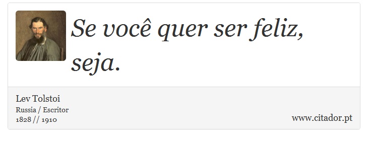 Se você quer ser feliz, seja. - Lev Tolstoi - Frases
