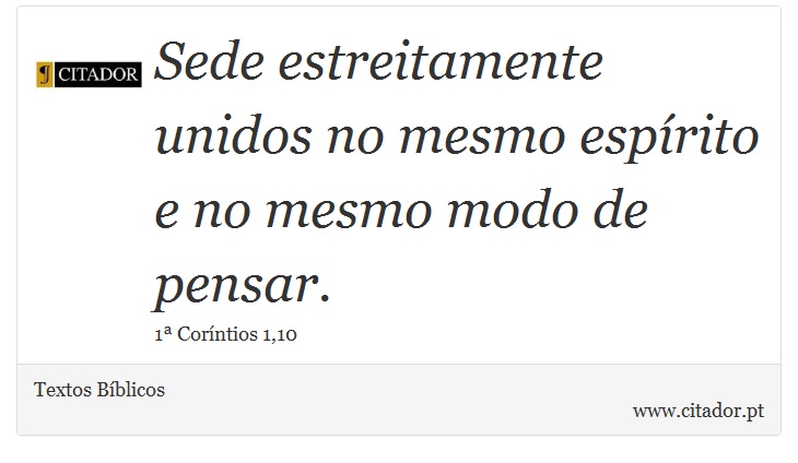Sede estreitamente unidos no mesmo espírito e no mesmo modo de pensar. - Textos Bíblicos - Frases