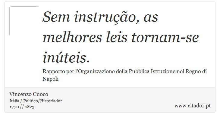 Sem instrução, as melhores leis tornam-se inúteis. - Vincenzo Cuoco - Frases