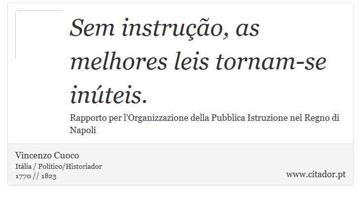 Sem instruo, as melhores leis tornam-se inteis. - Vincenzo Cuoco - Frases