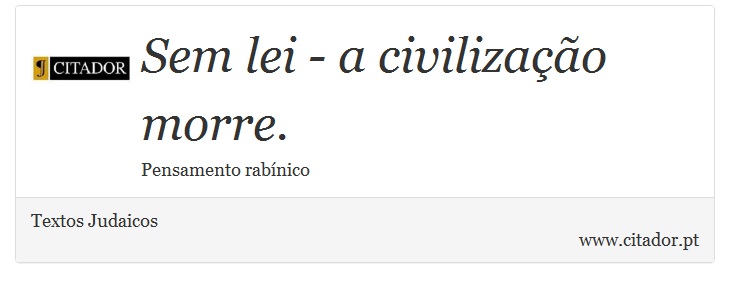 Sem lei - a civilização morre. - Textos Judaicos - Frases