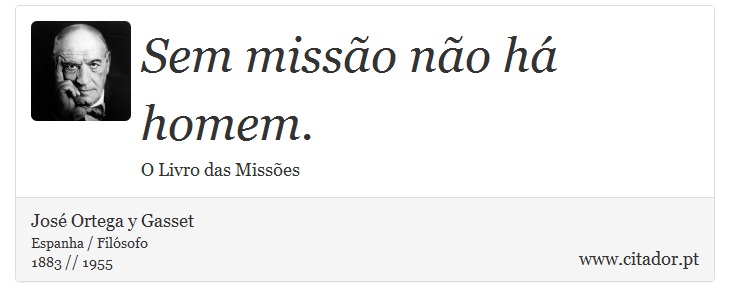 Sem missão não há homem. - José Ortega y Gasset - Frases