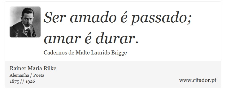 Ser amado é passado; amar é durar. - Rainer Maria Rilke - Frases