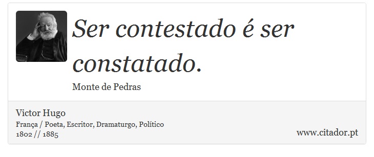 Ser contestado é ser constatado. - Victor Hugo - Frases