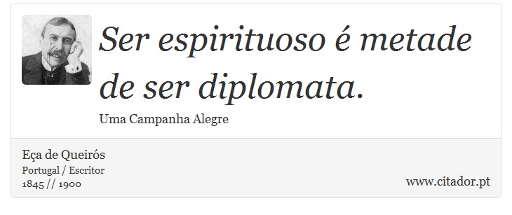Ser espirituoso é metade de ser diplomata. - Eça de Queirós - Frases