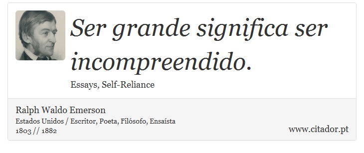 Ser grande significa ser incompreendido. - Ralph Waldo Emerson - Frases