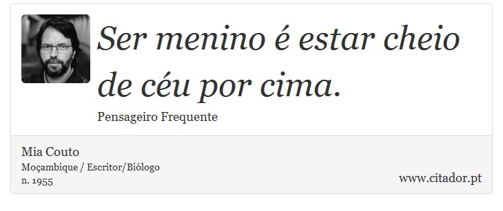 Ser menino é estar cheio de céu por cima. - Mia Couto - Frases