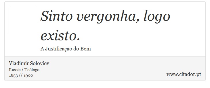 Sinto vergonha, logo existo. - Vladimir Soloviev - Frases