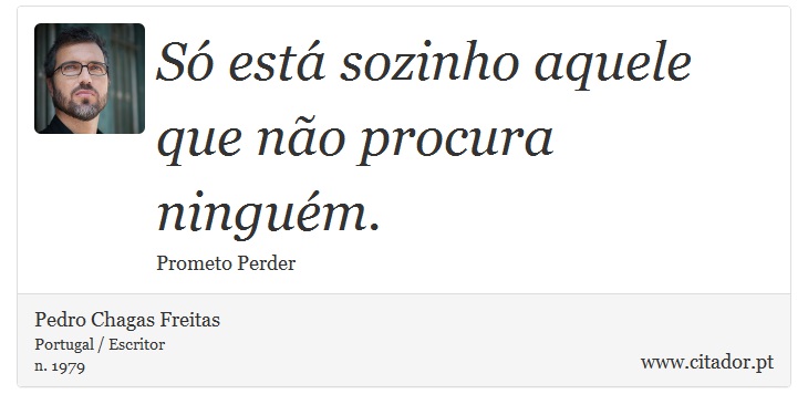 Só está sozinho aquele que não procura ninguém. - Pedro Chagas Freitas - Frases