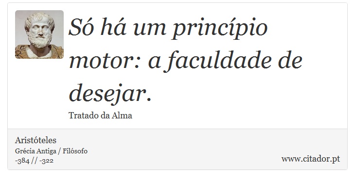Só há um princípio motor: a faculdade de desejar. - Aristóteles - Frases