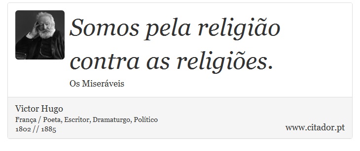Somos pela religião contra as religiões. - Victor Hugo - Frases