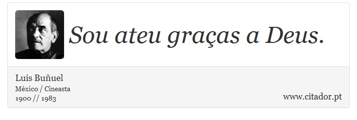 Sou ateu graças a Deus. - Luis Buñuel - Frases