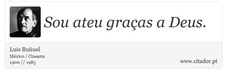 Sou ateu graas a Deus. - Luis Buuel - Frases