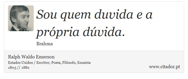 Sou quem duvida e a própria dúvida. - Ralph Waldo Emerson - Frases