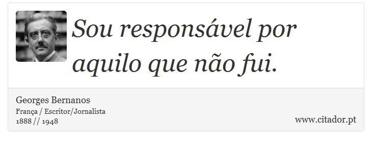 Sou responsável por aquilo que não fui. - Georges Bernanos - Frases
