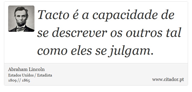 Tacto é a capacidade de se descrever os outros tal como eles se julgam. - Abraham Lincoln - Frases