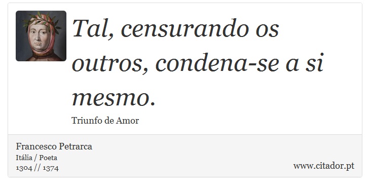 Tal, censurando os outros, condena-se a si mesmo. - Francesco Petrarca - Frases