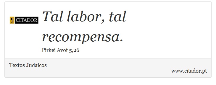 Tal labor, tal recompensa. - Textos Judaicos - Frases