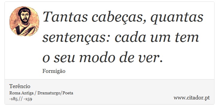 Tantas cabeças, quantas sentenças: cada um tem o seu modo de ver. - Terêncio - Frases