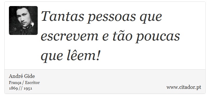 Tantas pessoas que escrevem e tão poucas que lêem! - André Gide - Frases