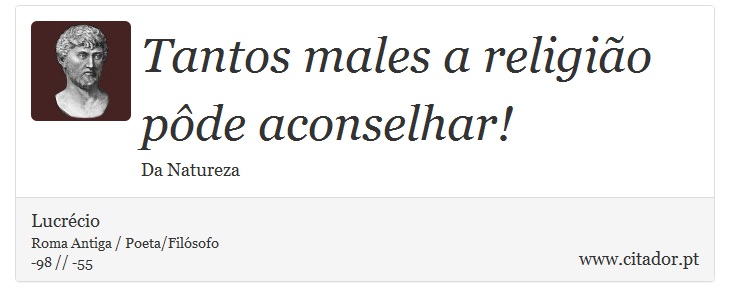 Tantos males a religião pôde aconselhar! - Lucrécio - Frases