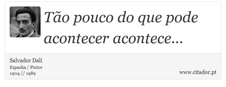 Tão pouco do que pode acontecer acontece... - Salvador Dalí - Frases