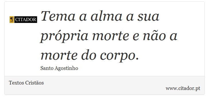 Tema a alma a sua prpria morte e no a morte do corpo. - Textos Cristos - Frases