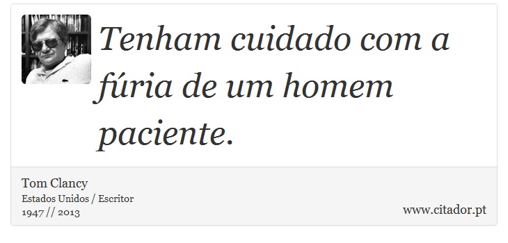 Tenham cuidado com a fria de um homem paciente. - Tom Clancy - Frases