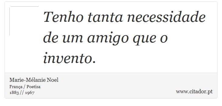 Tenho tanta necessidade de um amigo que o invento. - Marie-Mélanie Noel - Frases