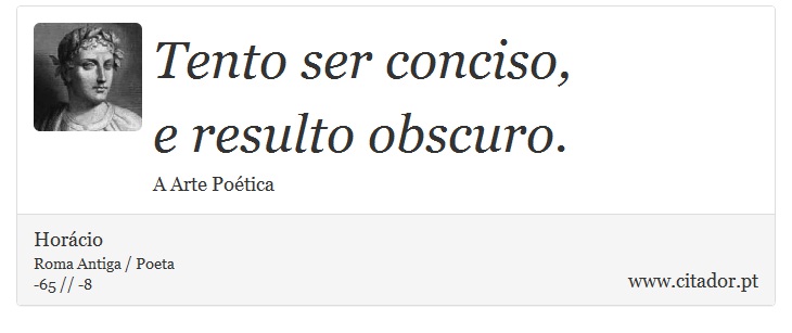 Tento ser conciso, <br />
 e resulto obscuro. - Horácio - Frases
