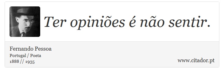 Ter opiniões é não sentir. - Fernando Pessoa - Frases