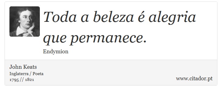 Toda a beleza  alegria que permanece. - John Keats - Frases