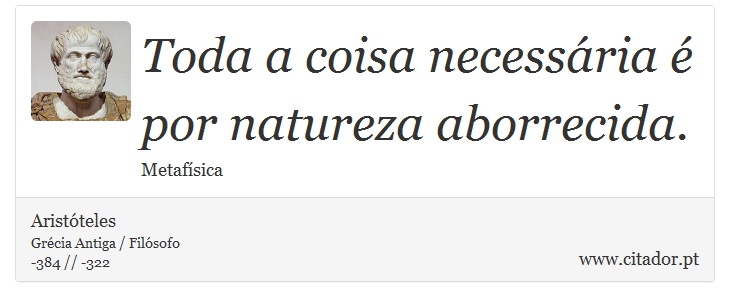 Toda a coisa necessária é por natureza aborrecida. - Aristóteles - Frases