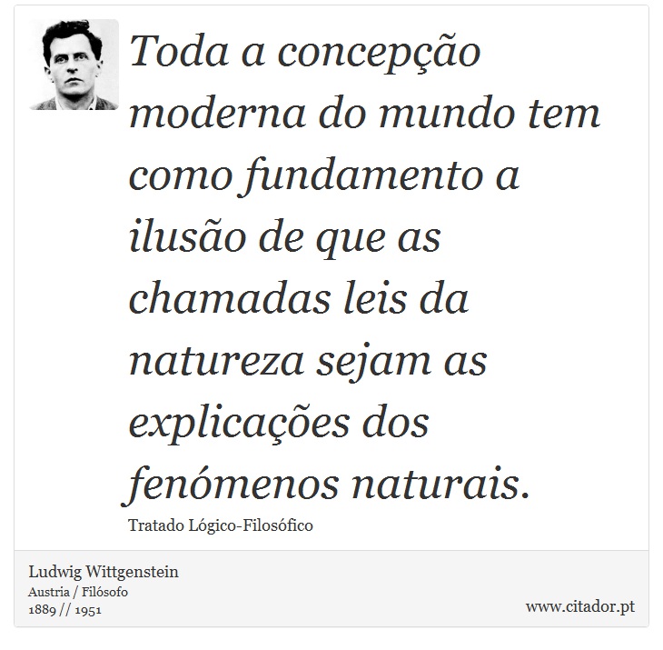 Toda a concepção moderna do mundo tem como fun... - Ludwig Wittgenstein -  Frases