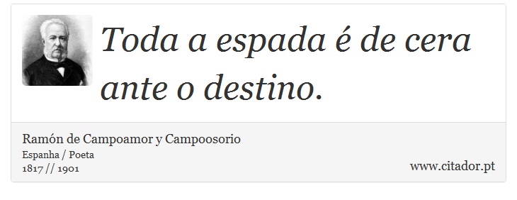 Toda a espada é de cera ante o destino. - Ramón de Campoamor y Campoosorio - Frases