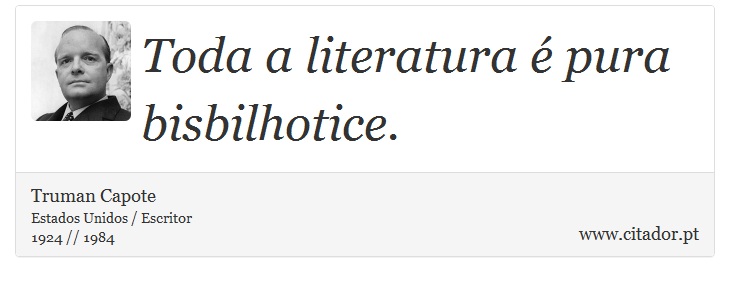 Toda a literatura é pura bisbilhotice. - Truman Capote - Frases