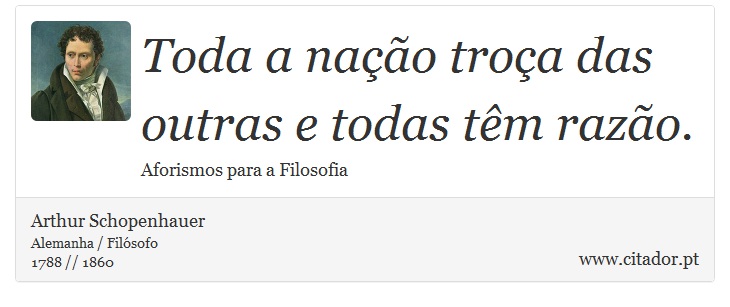 Toda a nação troça das outras e todas têm razão. - Arthur Schopenhauer - Frases
